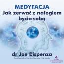 Скачать Medytacja - Jak zerwać z nałogiem bycia sobą - Джо Диспенза