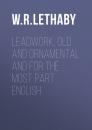 Скачать Leadwork, Old and Ornamental and for the most part English - W. R. Lethaby