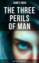 Скачать The Three Perils of Man: War, Women, and Witchcraft - James Hogg