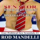 Скачать Senator Brick Scrotorum and His College Buddy - Gay Political Sex Scandals, book 1 (Unabridged) - Rod Mandelli