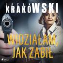 Скачать Widziałam, jak zabił - Jacek Krakowski