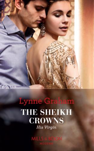 The Sheikh Crowns His Virgin - Lynne Graham