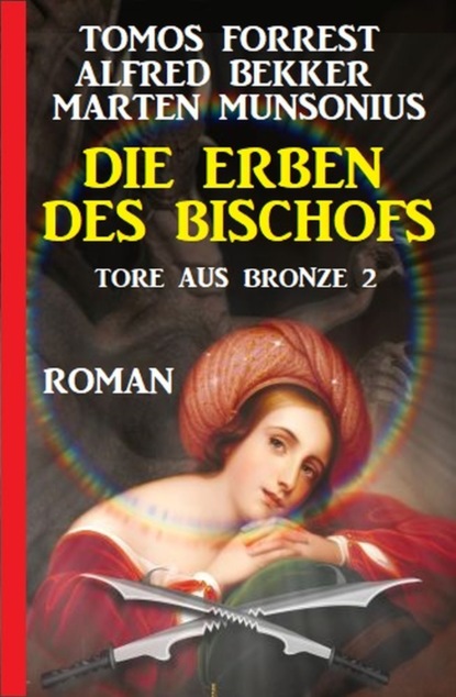 Скачать Die Erben des Bischofs: Tore aus Bronze 2 - Alfred Bekker