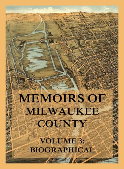 Скачать Memoirs of Milwaukee County, Volume 3 - Josiah Seymour Currey