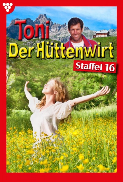 Скачать Toni der Hüttenwirt Staffel 16 – Heimatroman - Friederike von Buchner
