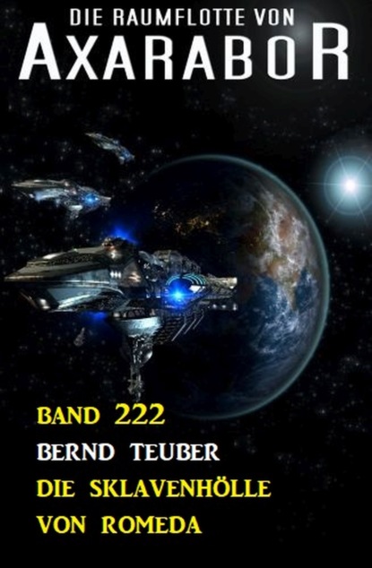 Скачать Die Sklavenhölle von Romeda: Die Raumflotte von Axarabor - Band 222 - Bernd Teuber