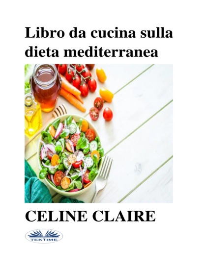 Скачать Libro Da Cucina Sulla Dieta Mediterranea - Celine Claire