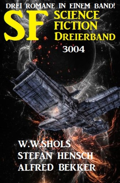 Скачать Science Fiction Dreierband 3004 - Drei Romane in einem Band! - W. W. Shols