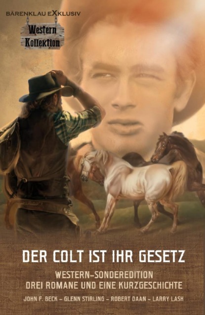 Скачать DER COLT IST IHR GESETZ – Western-Sonderedition: Drei Romane und eine Kurzgeschichte - Glenn Stirling