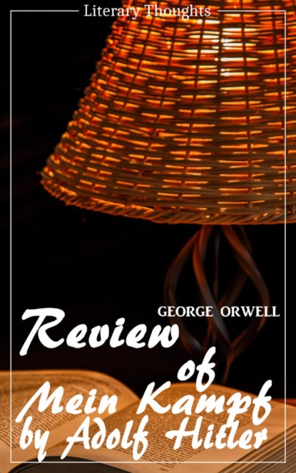 Скачать Review of Mein Kampf by Adolf Hitler (George Orwell) (Literary Thoughts Edition) - George Orwell