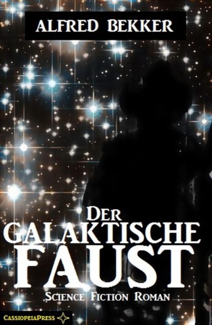 Скачать Der galaktische Faust: Science Fiction Abenteuer - Alfred Bekker
