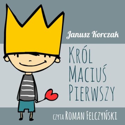 Скачать Król Maciuś Pierwszy - Janusz Korczak