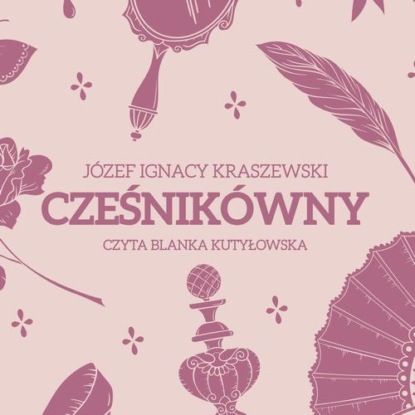 Скачать Cześnikówny - Józef Ignacy Kraszewski