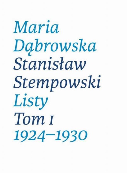 Скачать Maria Dąbrowska Stanisław Stempowski Listy Tom 1 1924-1930 - Maria Dąbrowska