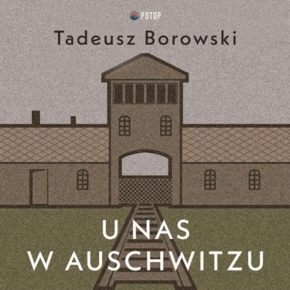 Скачать U nas w Auschwitzu - Tadeusz Borowski