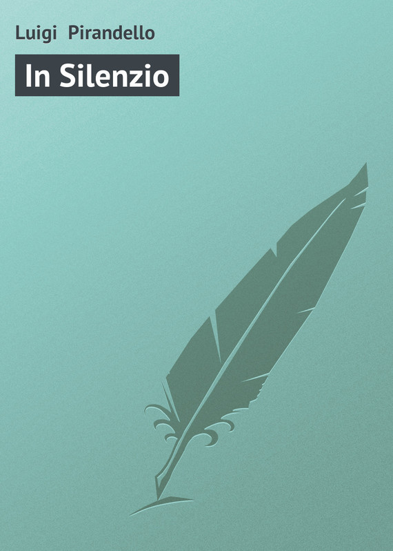 Скачать In Silenzio - Luigi  Pirandello