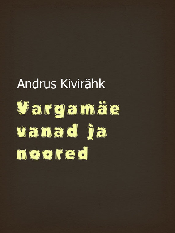 Скачать Vargamäe vanad ja noored - Andrus Kivirähk