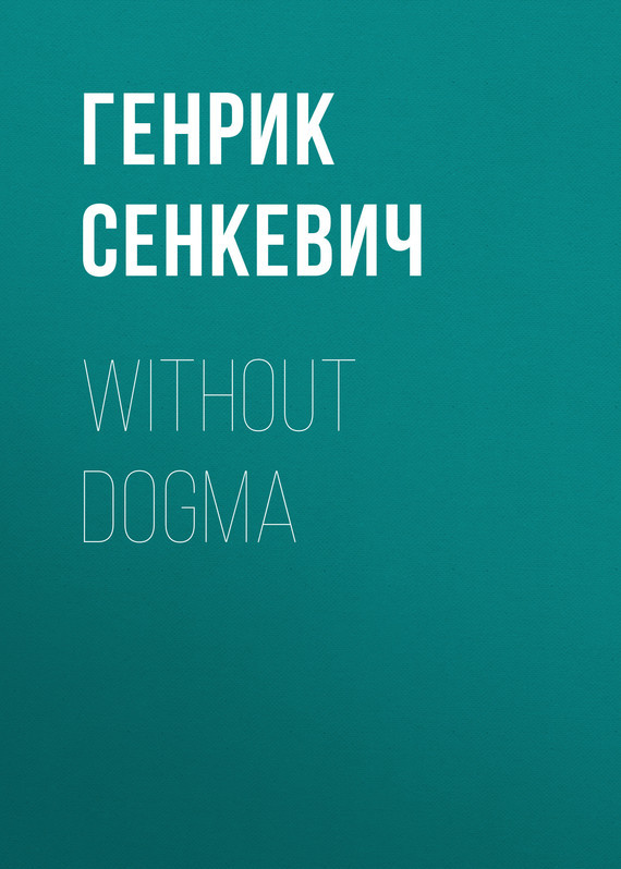 Скачать Without Dogma - Генрик Сенкевич