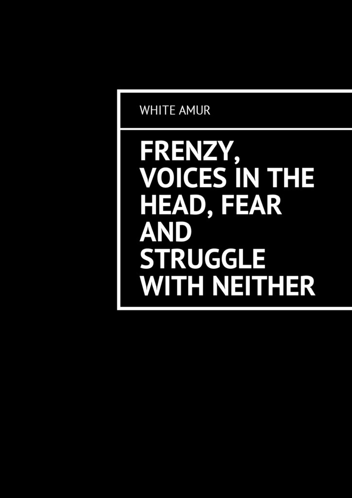 Скачать Frenzy, voices in the head, fear and struggle with neither - White Amur