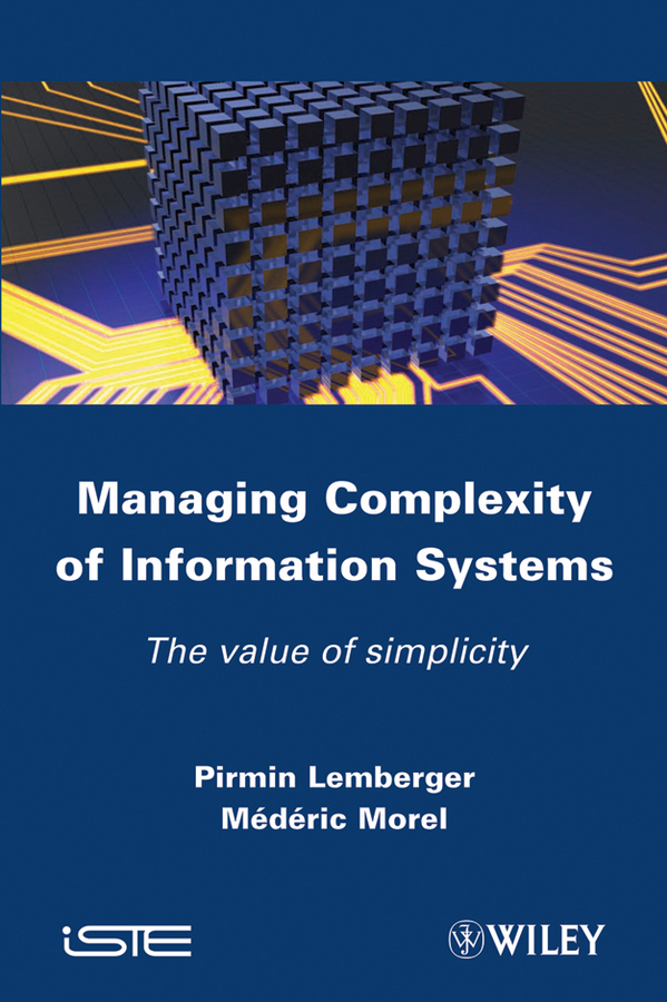 Скачать Managing Complexity of Information Systems. The Value of Simplicity - Morel Mederic