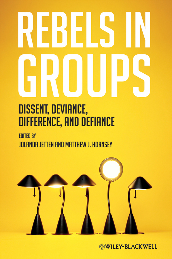 Скачать Rebels in Groups. Dissent, Deviance, Difference, and Defiance - Jetten Jolanda