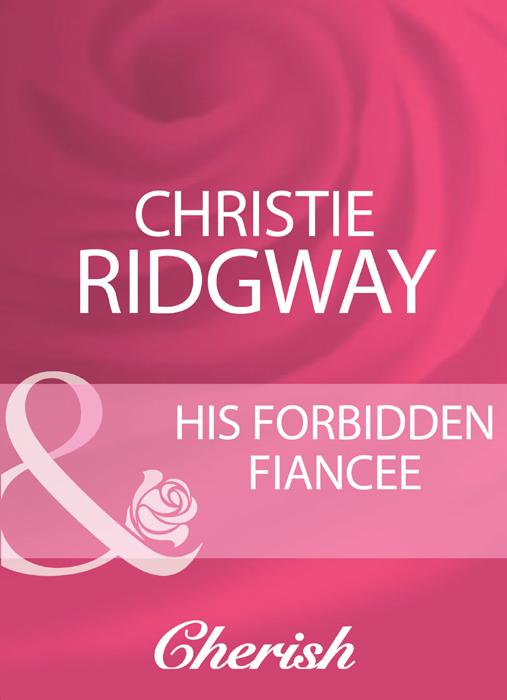Скачать His Forbidden Fiancee - Christie  Ridgway