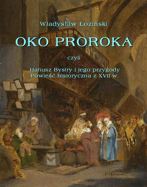 Скачать Oko proroka czyli Hanusz Bystry i jego przygody. Powieść przygodowa z XVII w. - Władysław Łoziński