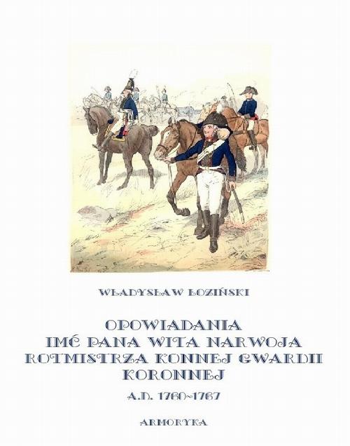 Скачать Opowiadania imć pana Wita Narwoja, rotmistrza konnej gwardii koronnej A. D. 1760-1767 - Władysław Łoziński