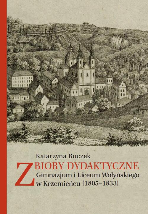 Скачать Zbiory dydaktyczne Gimnazjum i Liceum Wołyńskiego w Krzemieńcu (1805-1833) - Katarzyna Buczek
