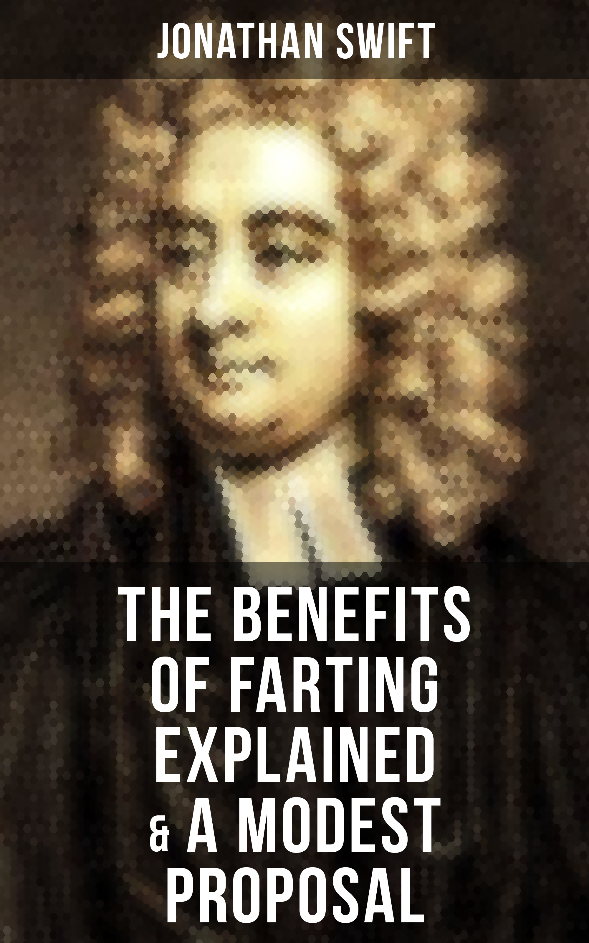 Скачать The Benefits of Farting Explained & A Modest Proposal - Джонатан Свифт