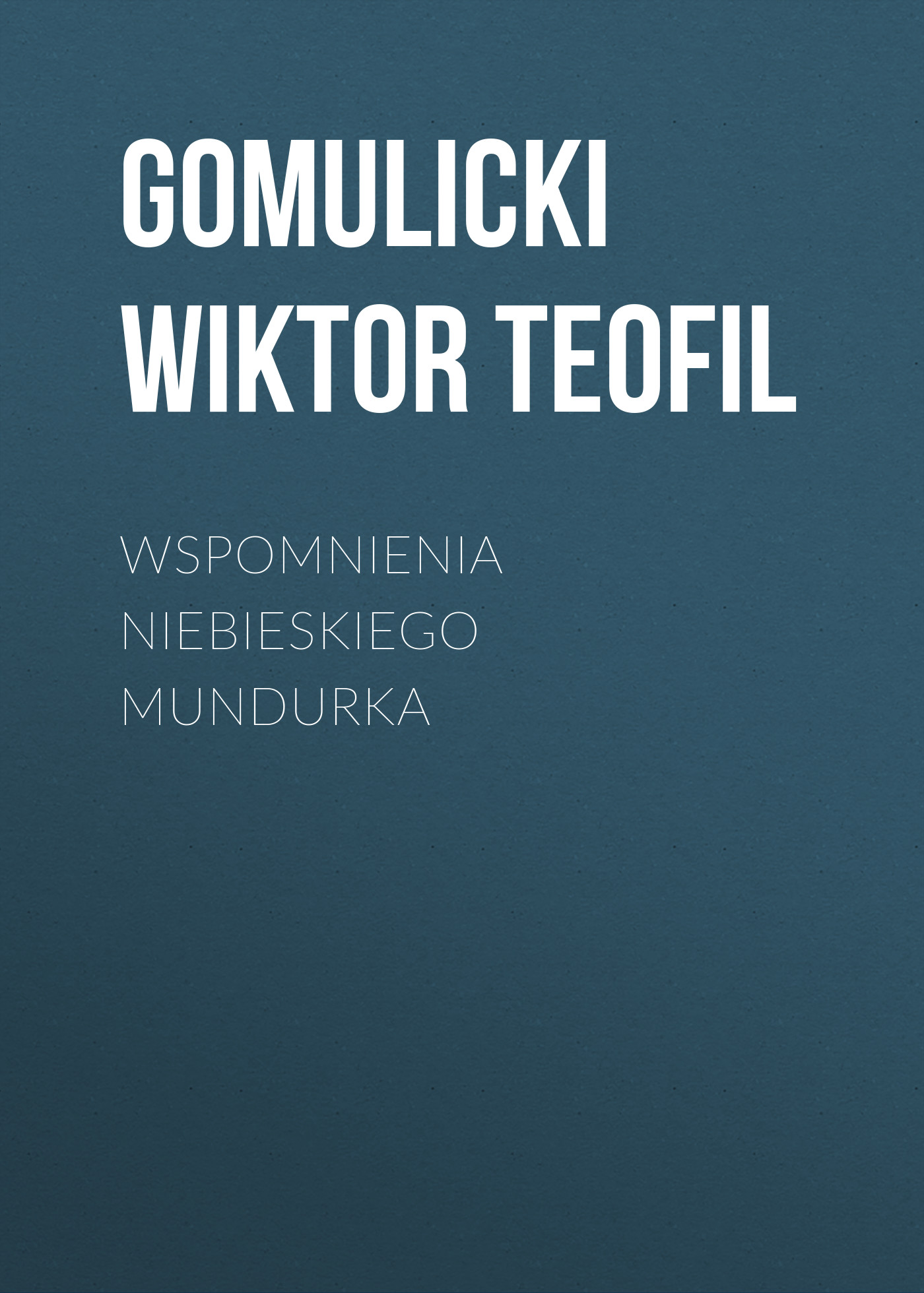 Скачать Wspomnienia niebieskiego mundurka - Gomulicki Wiktor Teofil
