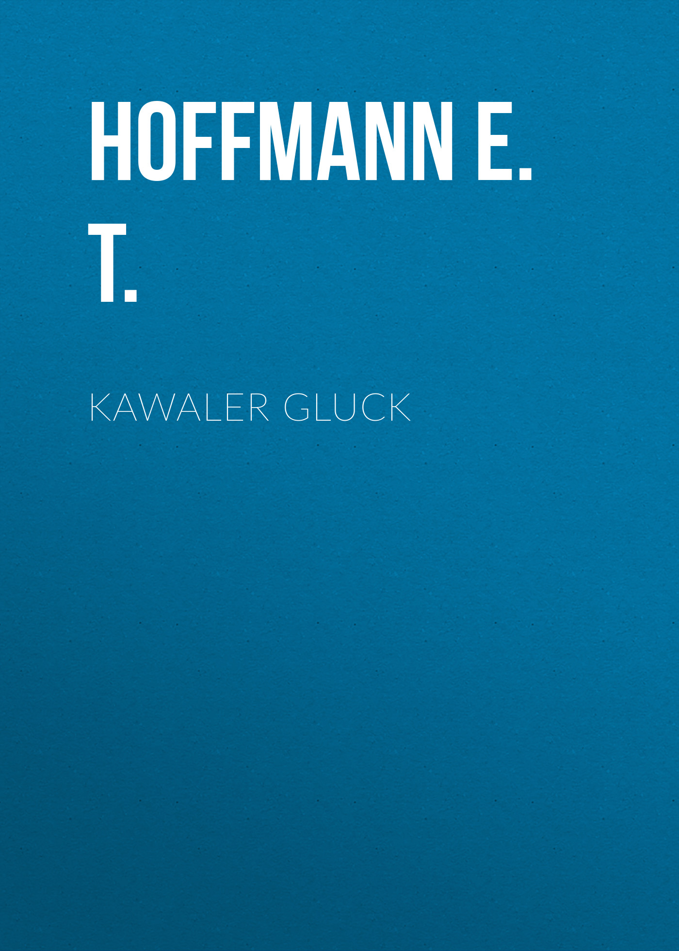 Скачать Kawaler Gluck - Hoffmann E. T.