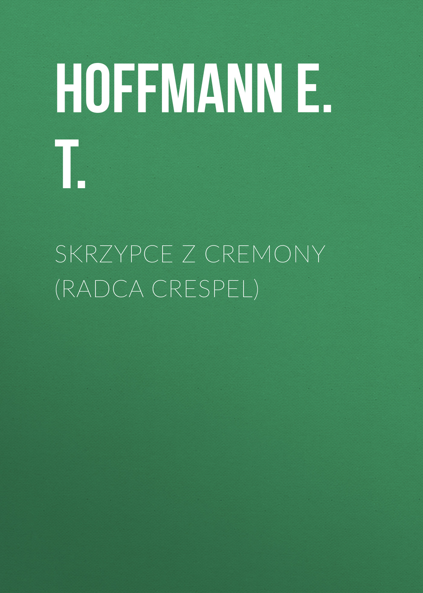 Скачать Skrzypce z Cremony (Radca Crespel) - Hoffmann E. T.