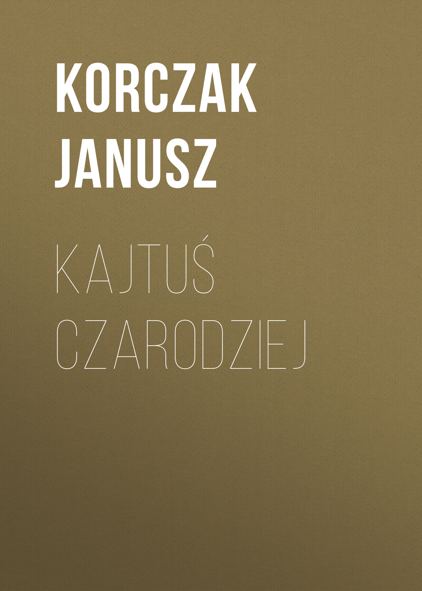 Скачать Kajtuś Czarodziej - Janusz Korczak