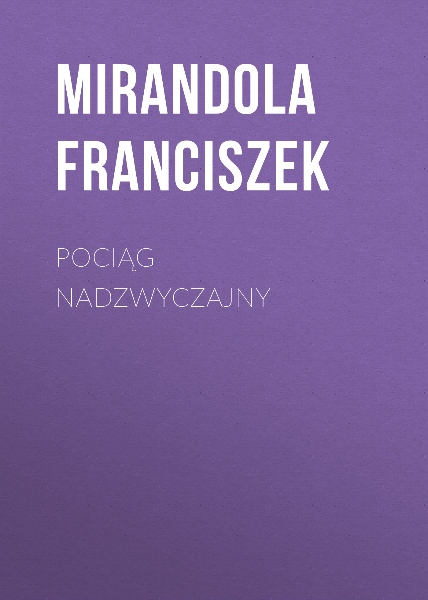 Скачать Pociąg nadzwyczajny - Franciszek Mirandola