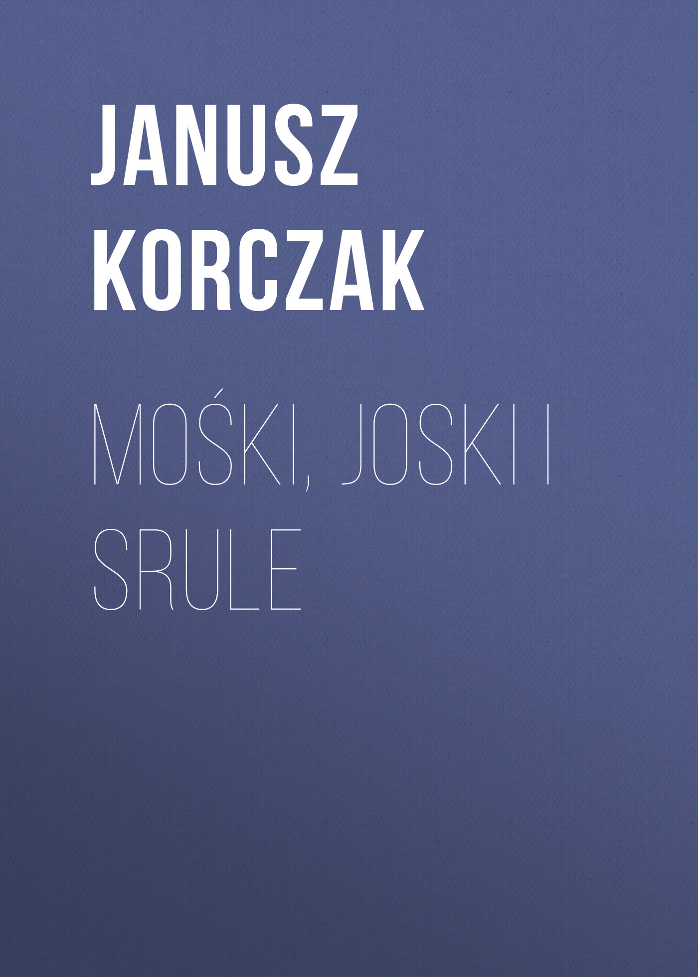 Скачать Mośki, Joski i Srule - Janusz Korczak