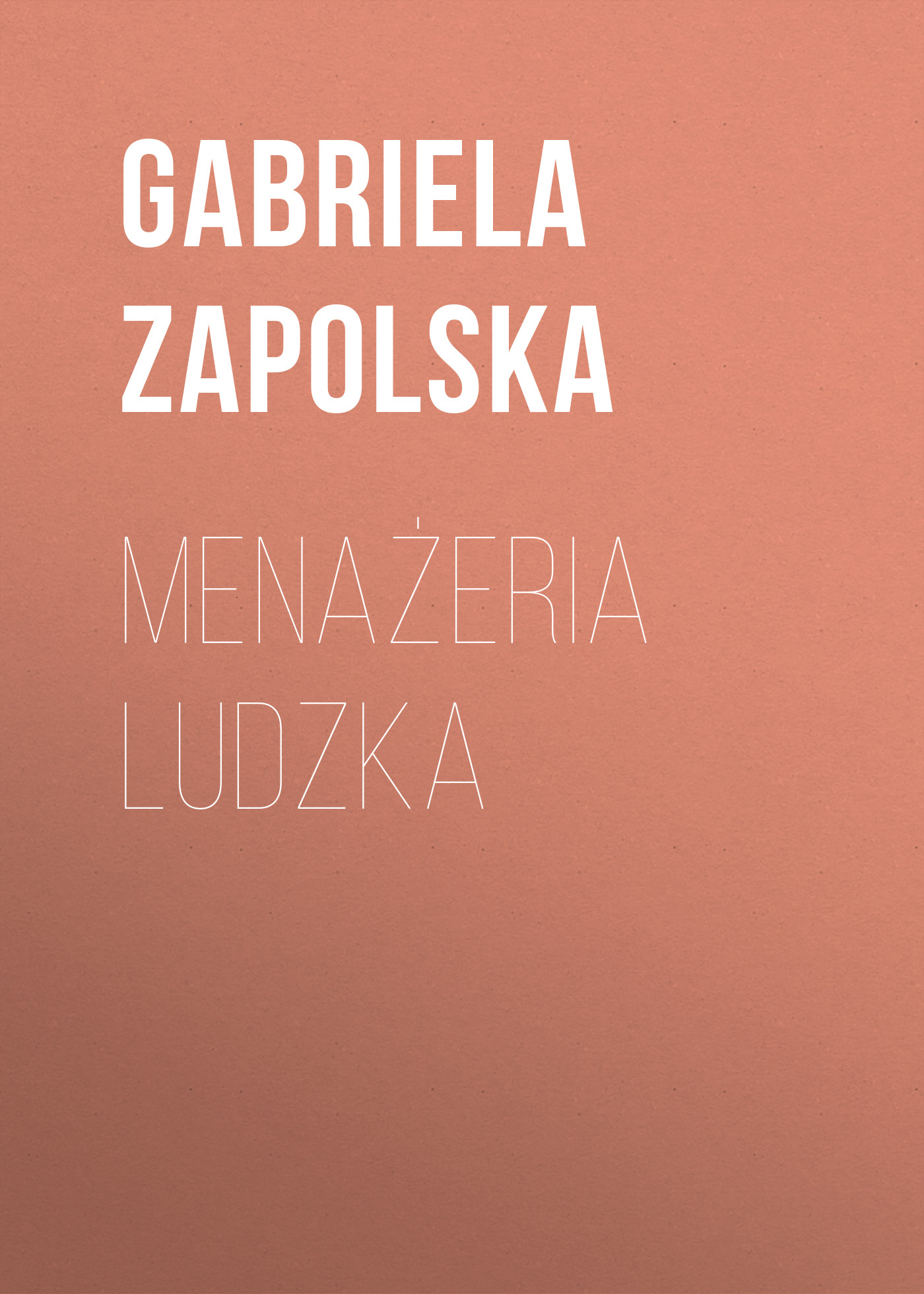 Скачать Menażeria ludzka - Gabriela Zapolska