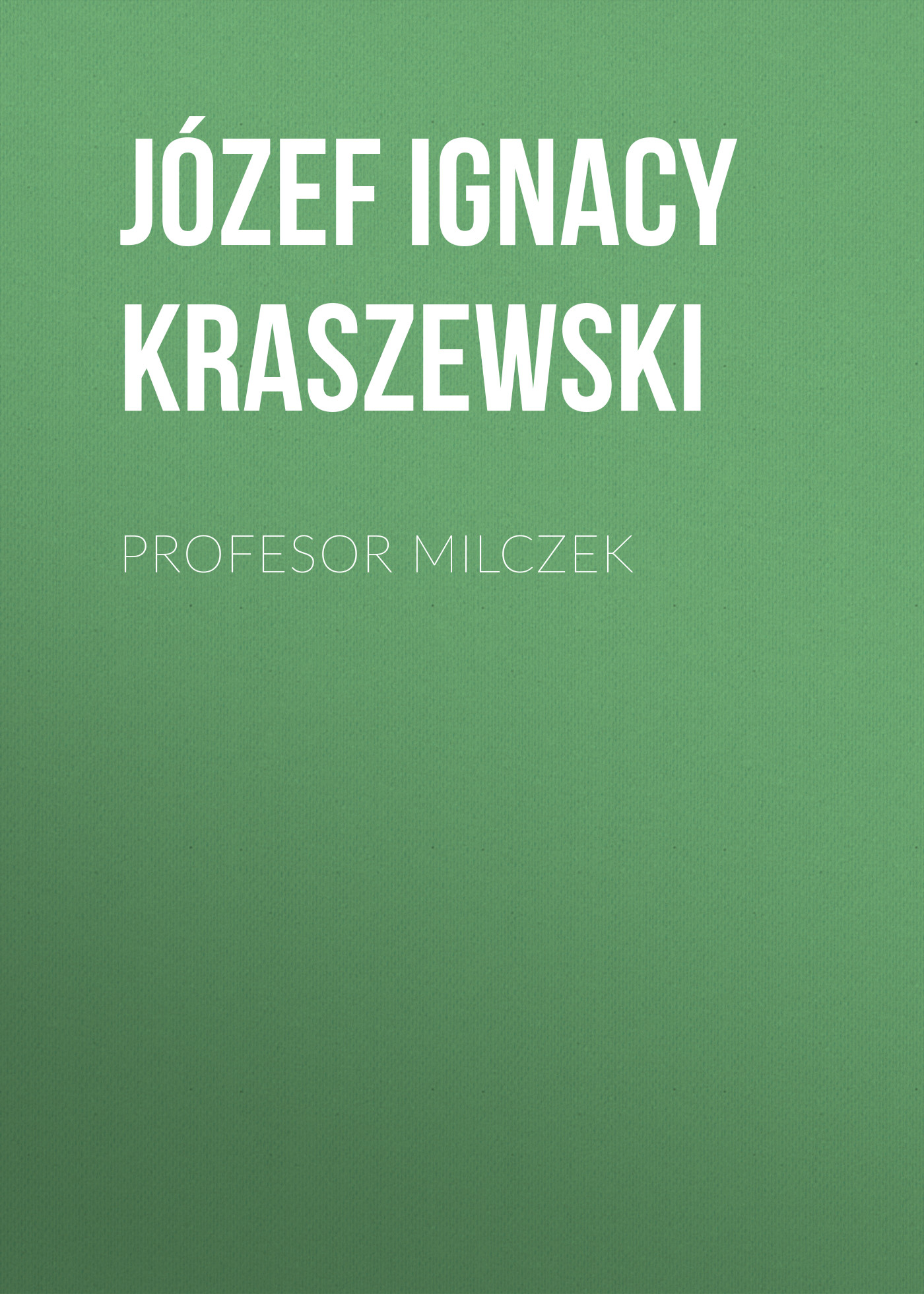 Скачать Profesor Milczek - Józef Ignacy Kraszewski