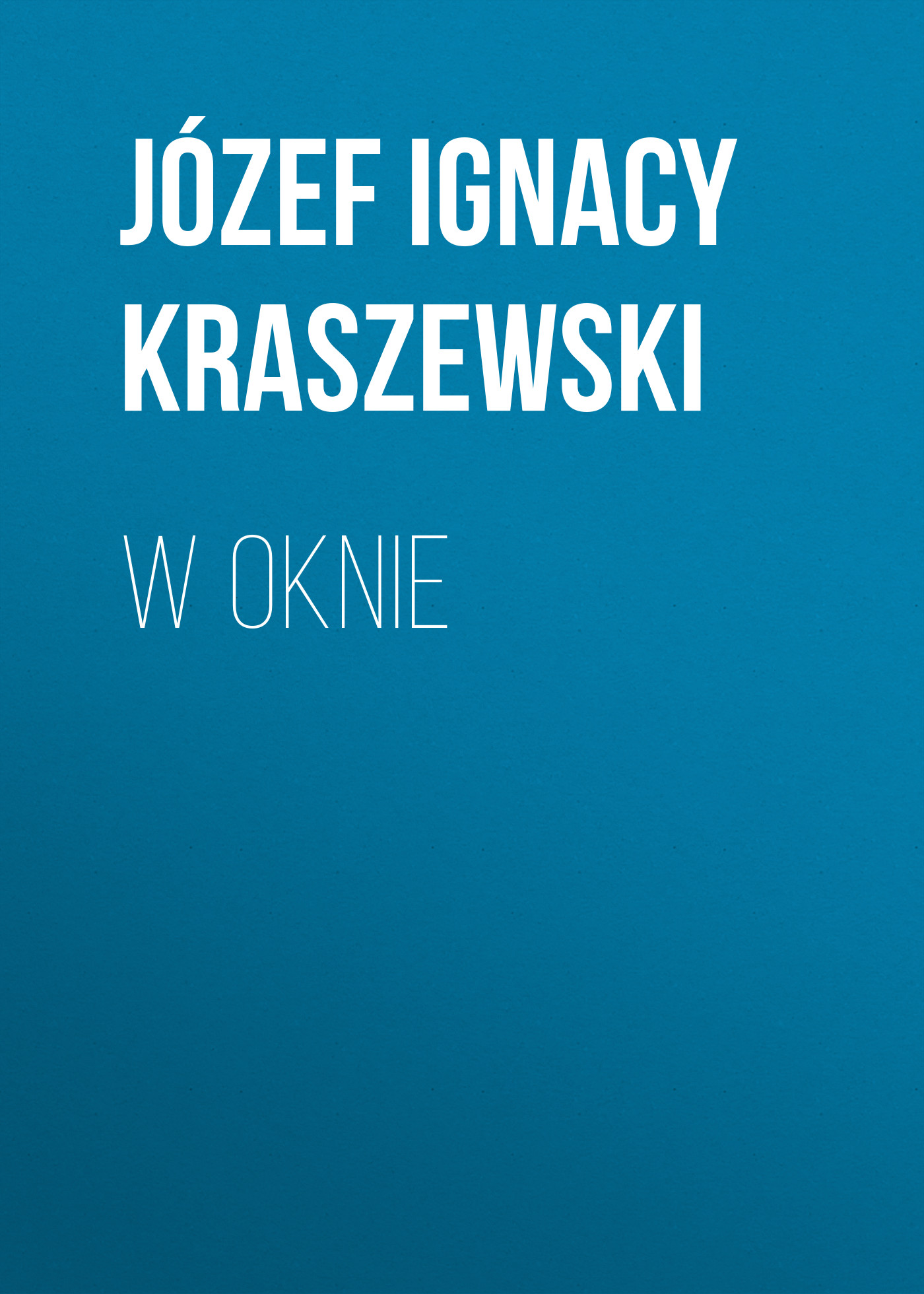 Скачать W oknie - Józef Ignacy Kraszewski