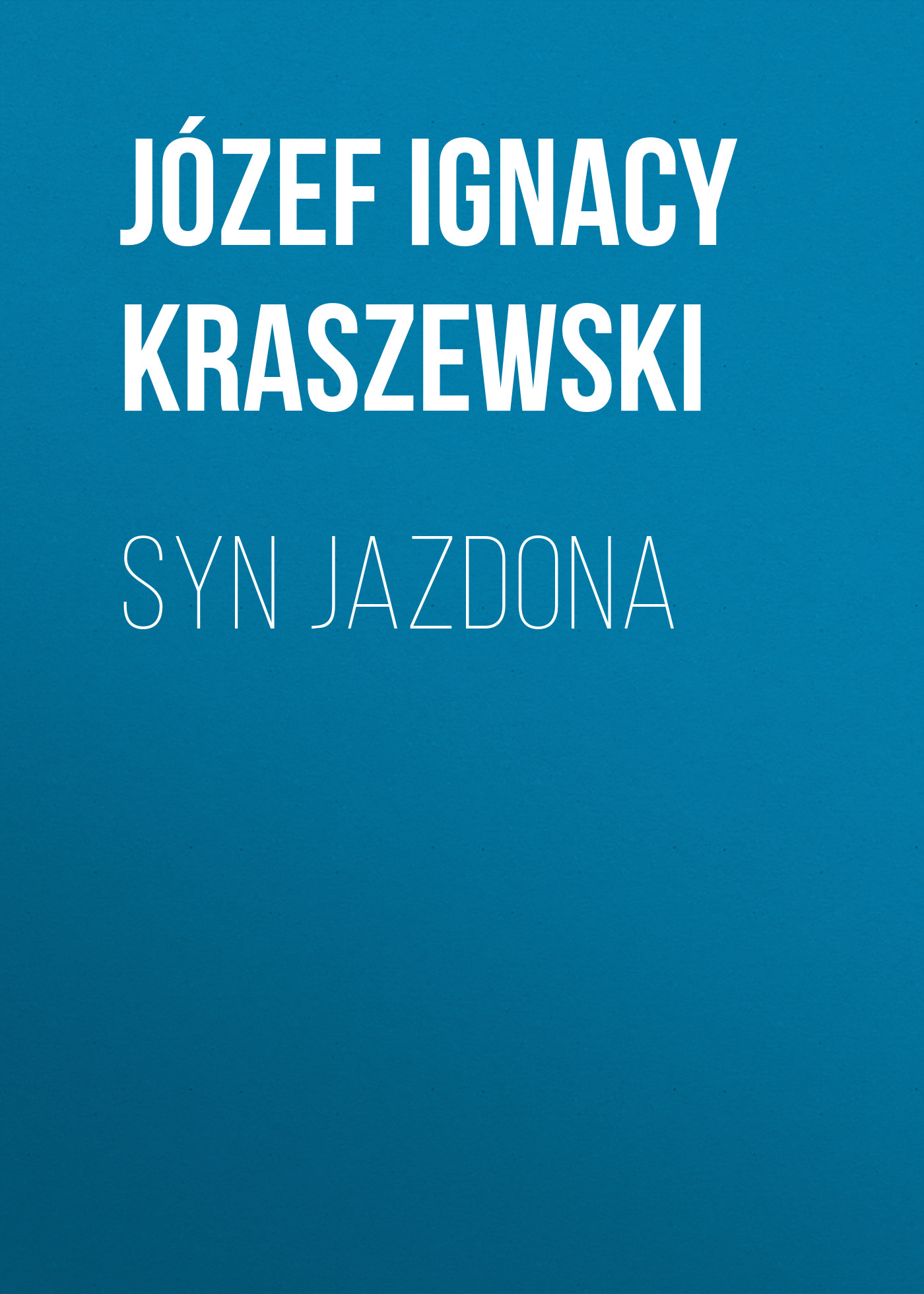 Скачать Syn Jazdona - Józef Ignacy Kraszewski