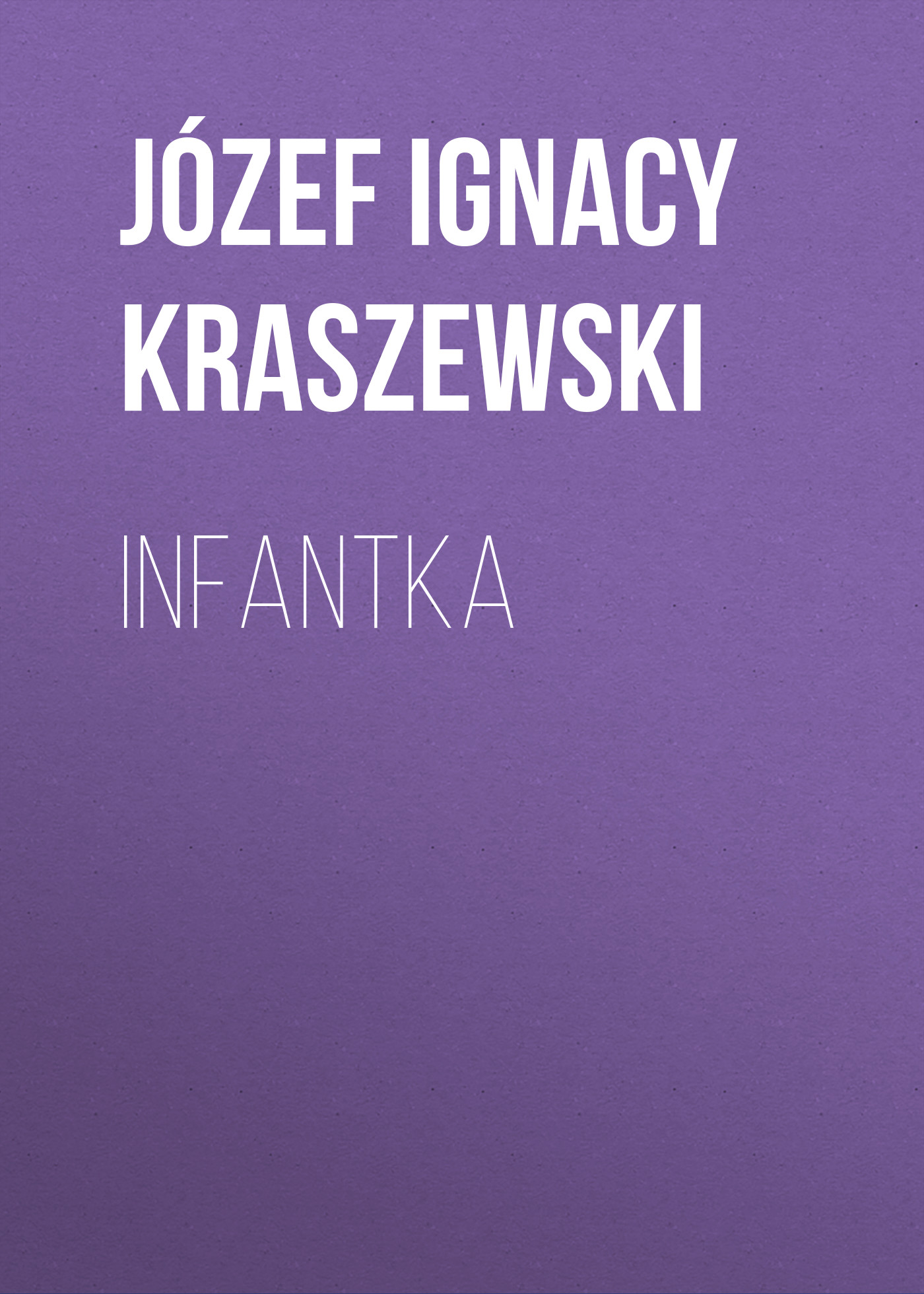 Скачать Infantka - Józef Ignacy Kraszewski