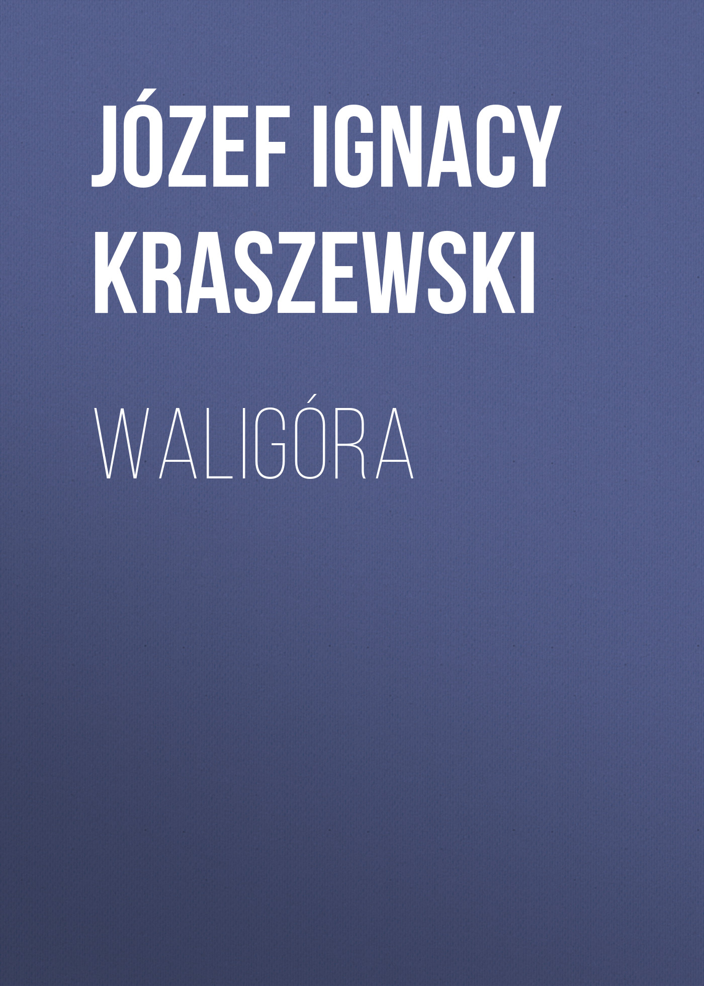 Скачать Waligóra - Józef Ignacy Kraszewski