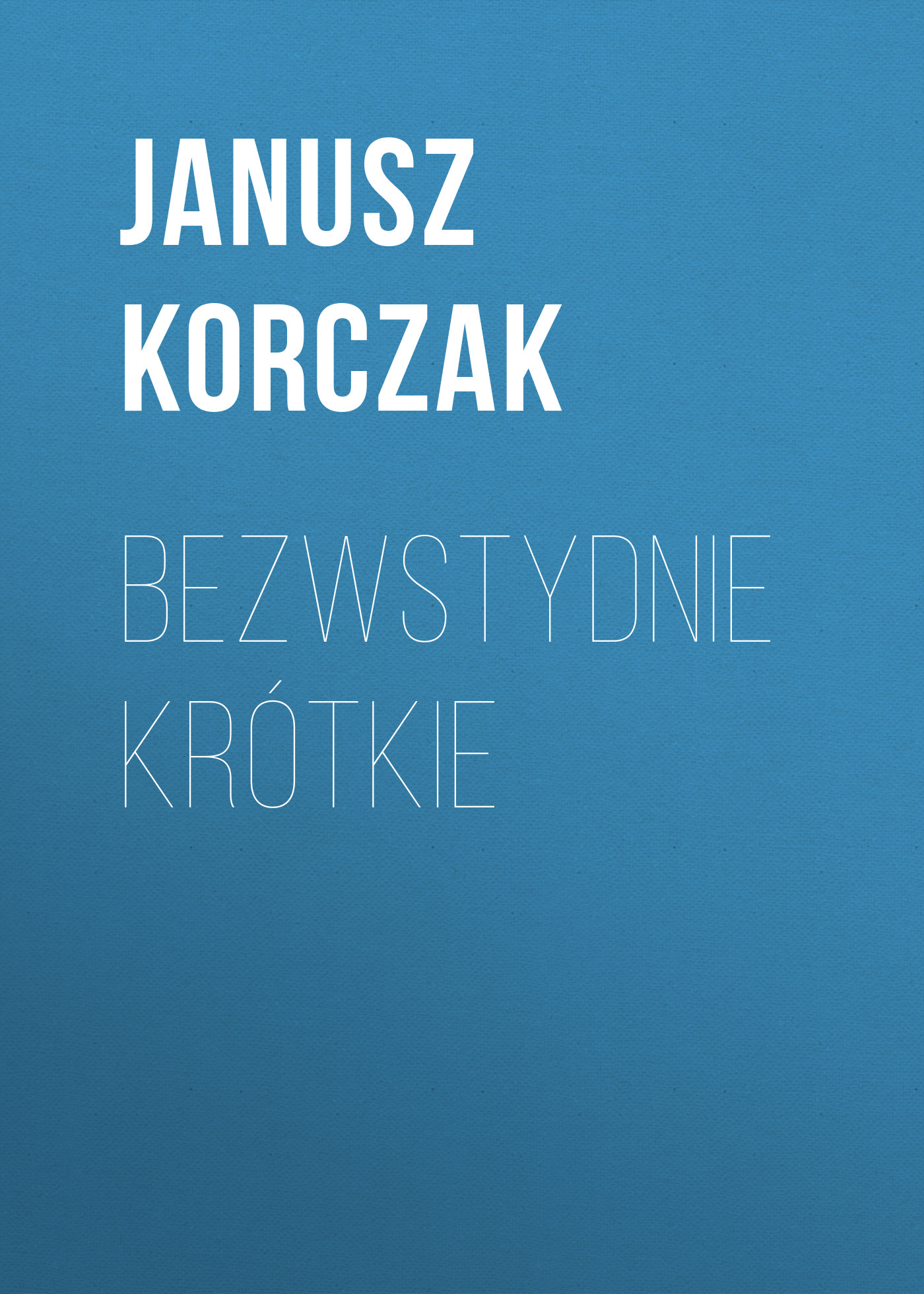 Скачать Bezwstydnie krótkie - Janusz Korczak