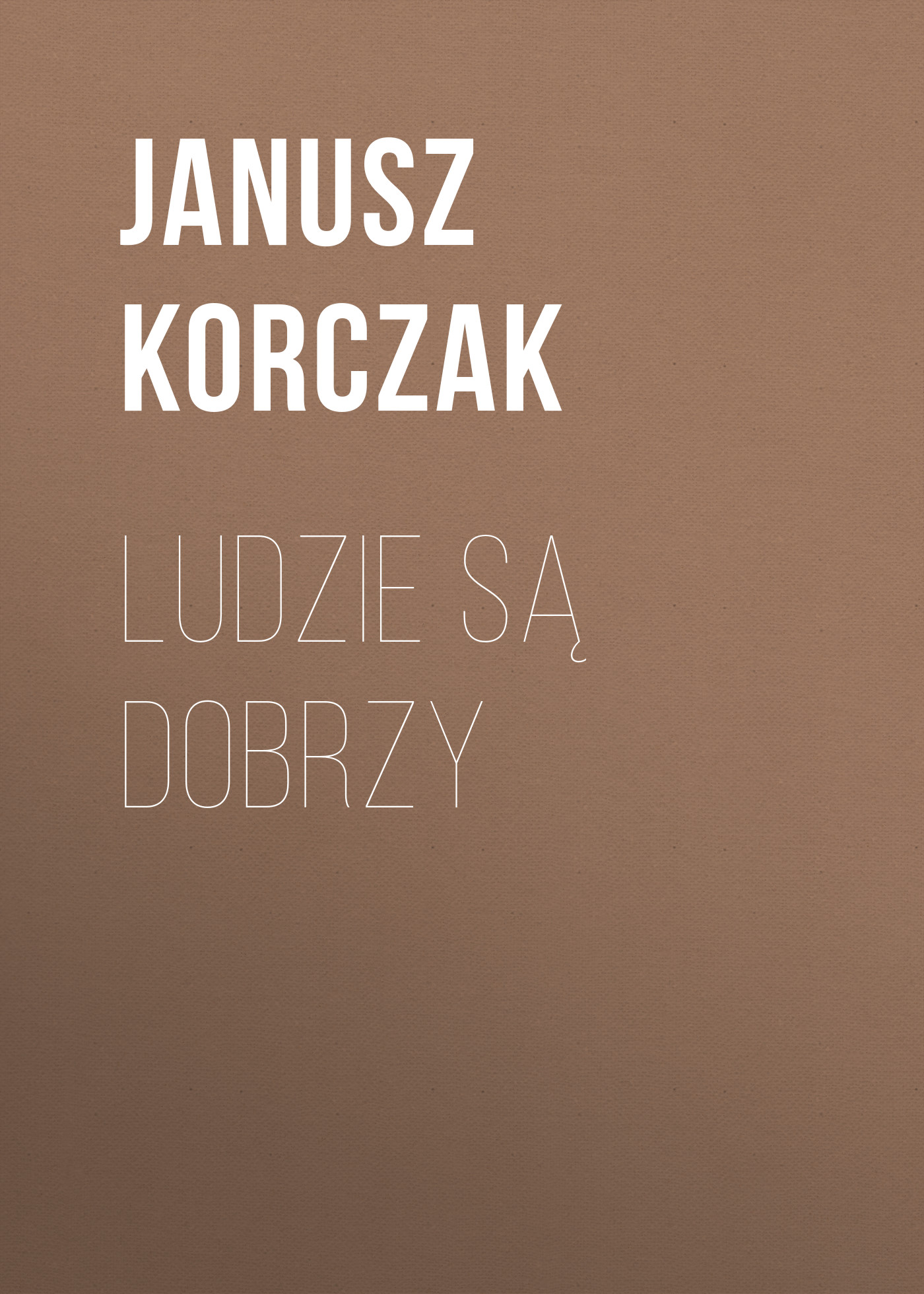 Скачать Ludzie są dobrzy - Janusz Korczak