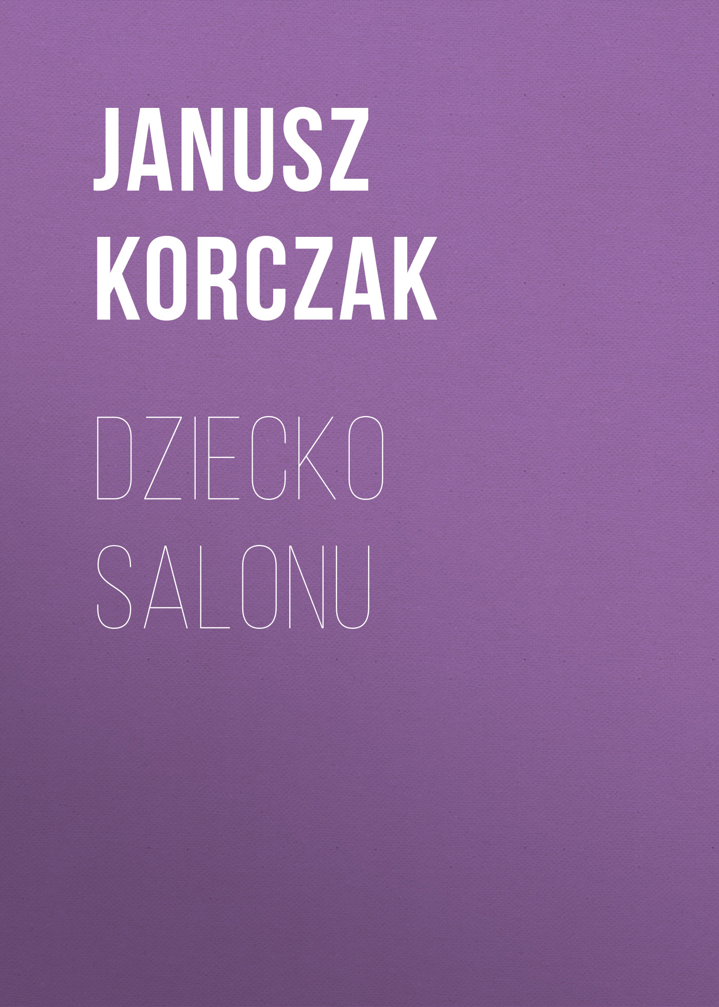 Скачать Dziecko salonu - Janusz Korczak
