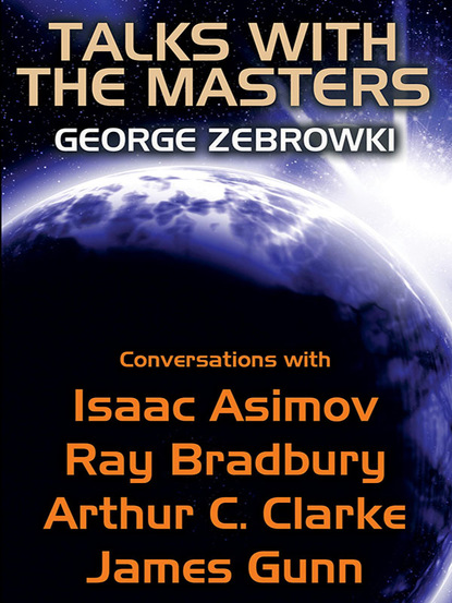 Скачать Talks with the Masters: Conversations with Isaac Asimov, Ray Bradbury, Arthur C. Clarke, and James Gunn - Рэй Брэдбери