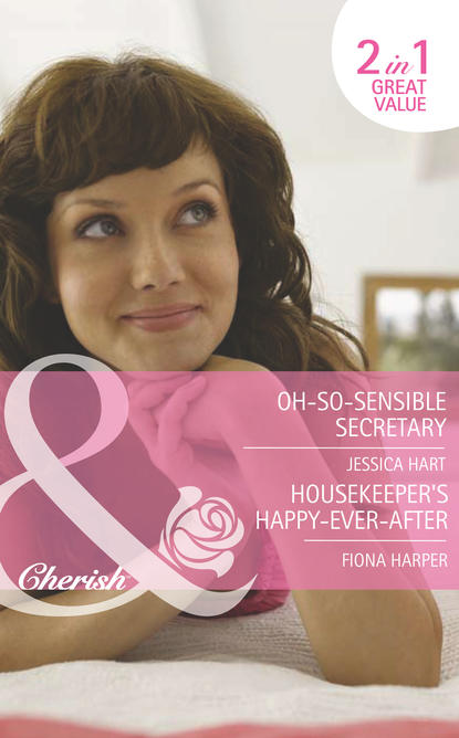 Скачать Oh-So-Sensible Secretary / Housekeeper's Happy-Ever-After: Oh-So-Sensible Secretary - Jessica Hart