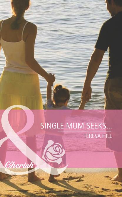 Скачать Single Mum Seeks… - Teresa Hill