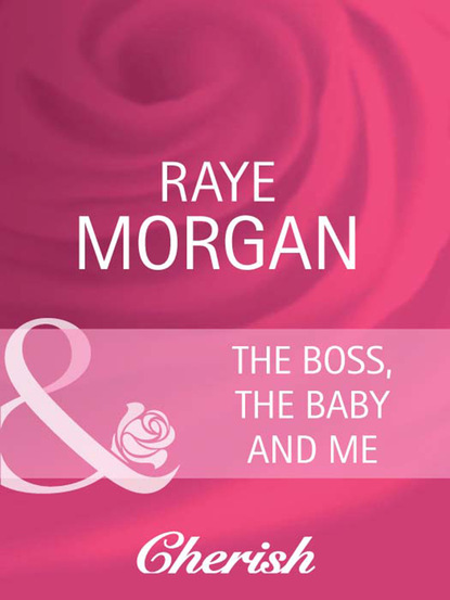 Скачать The Boss, the Baby and Me - Raye Morgan