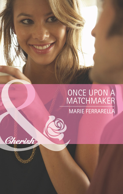 Скачать Once Upon a Matchmaker - Marie Ferrarella